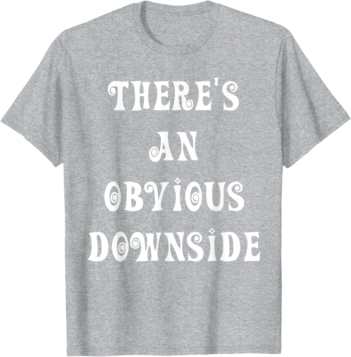 There's an Obvious Downside T-Shirt for Casual Style and Fun Vibes - 15