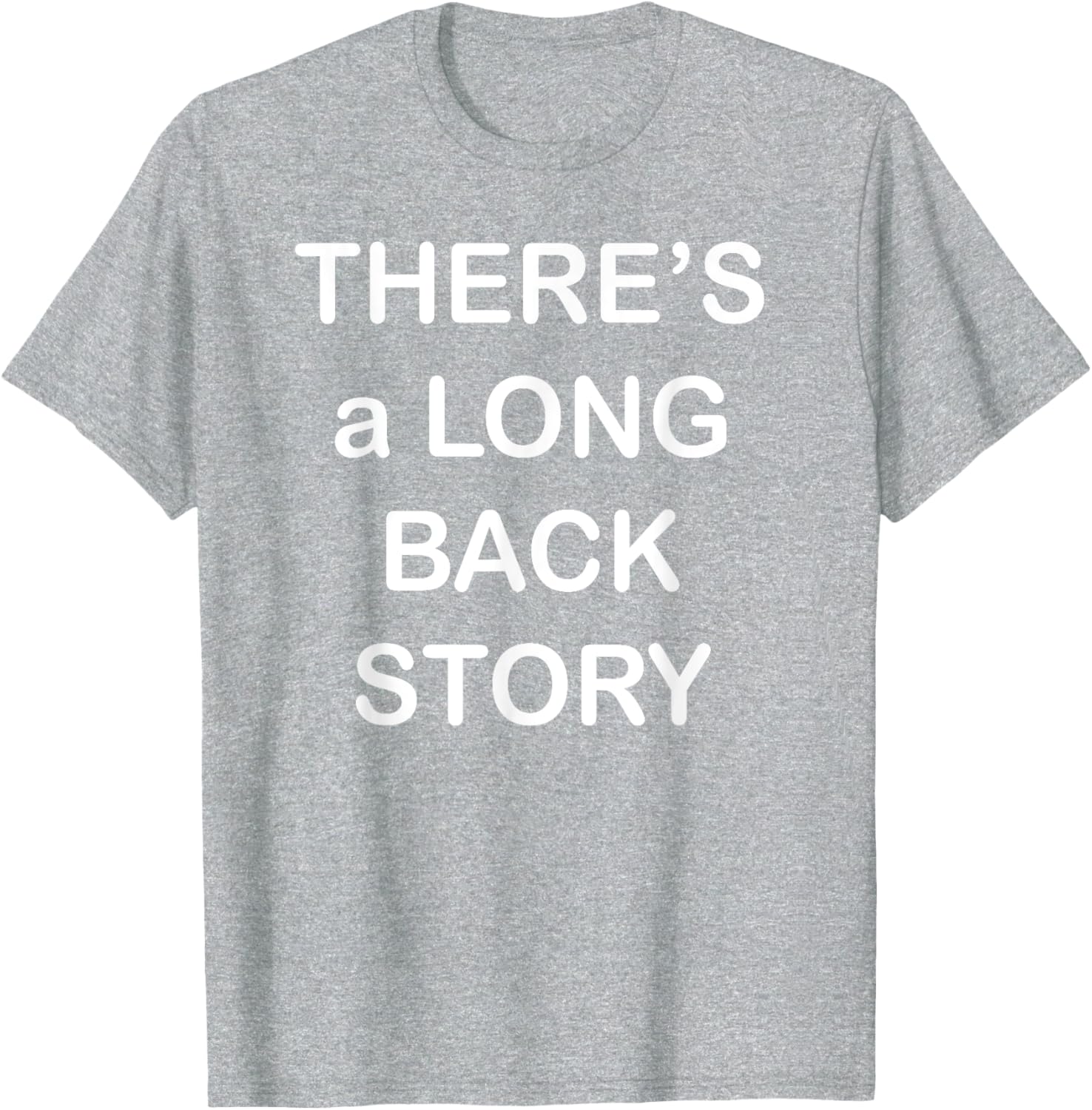There's Long Back Story T-Shirt for Creative Souls - Fun Graphic Tee - 23