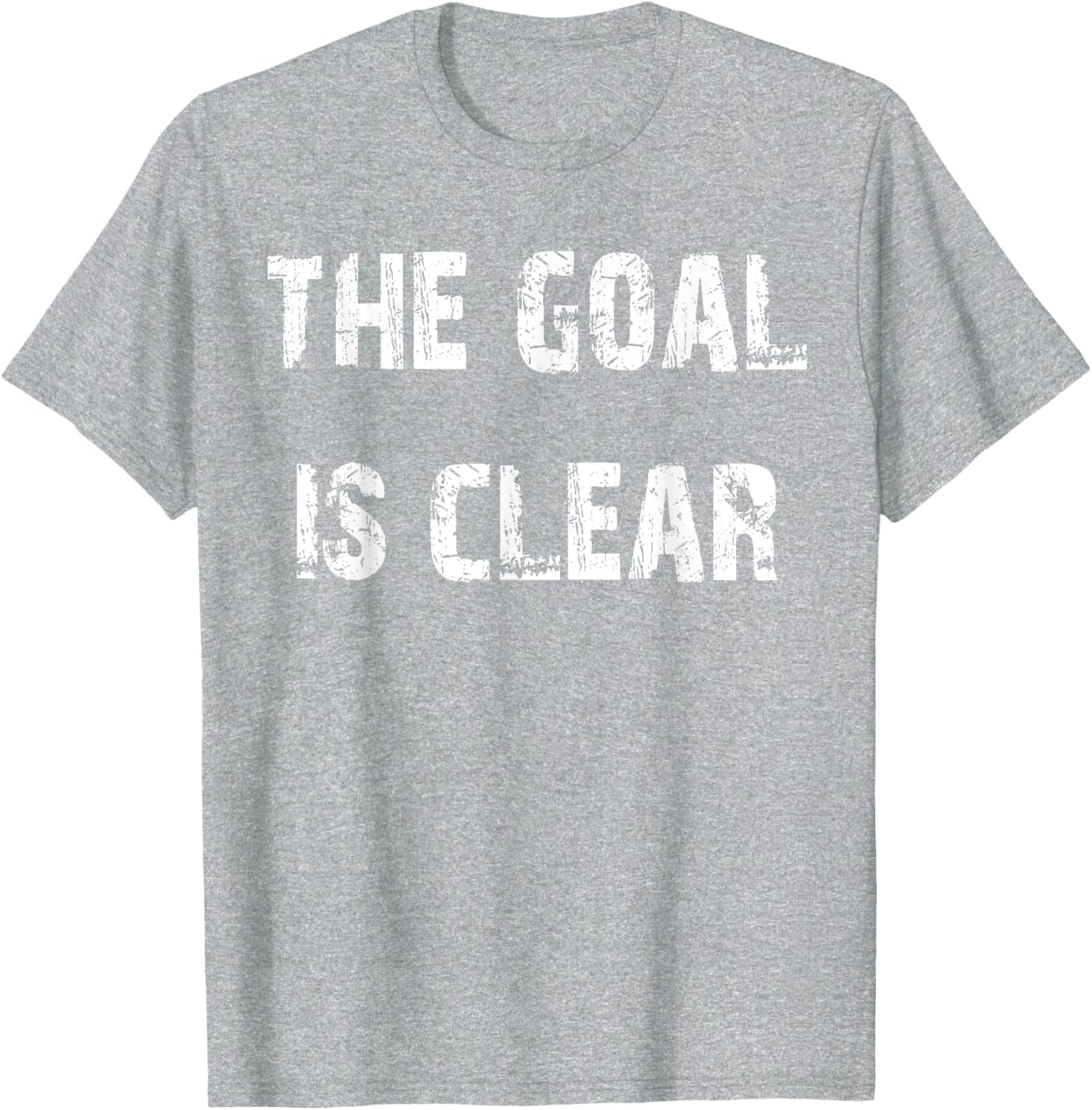 The Goal is Clear Motivational T-Shirt for Inspired Living and Style - 1