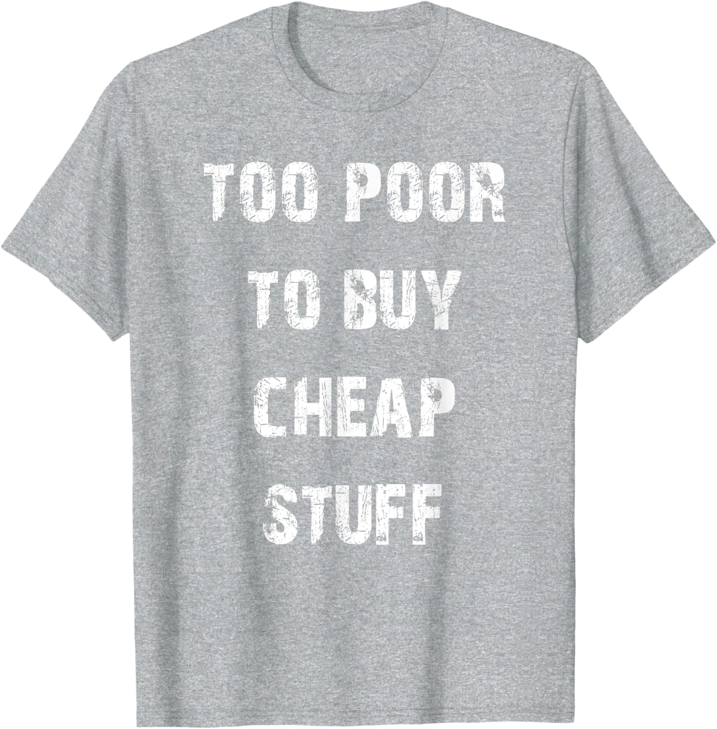 Too Poor to Buy Cheap Stuff T-Shirt for Humor Lovers and Trendsetters - 12