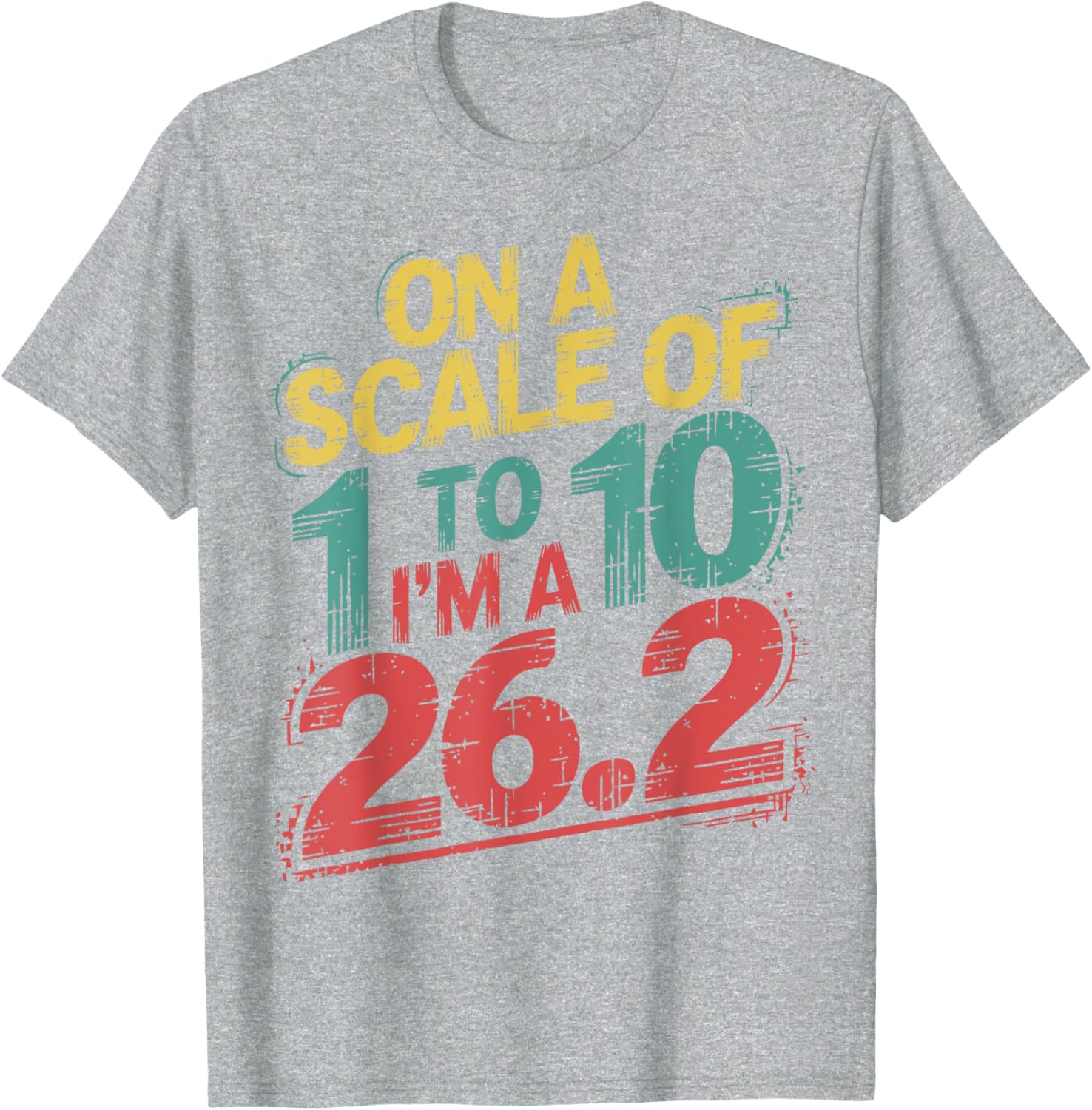 On A Scale of 1 To 10 I'm A 26.2 Marathon Runner T-Shirt for Runners - 14