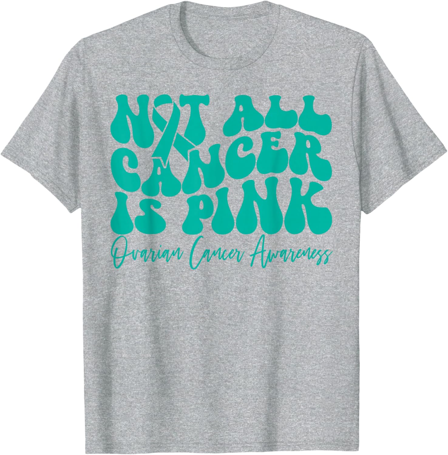 Teal Ribbon Ovarian Cancer Awareness T-Shirt - Not All Cancer is Pink - 14