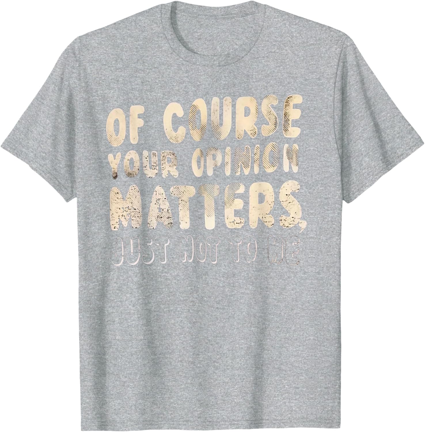 Of Course Your Opinion Matters T-Shirt - Fun Graphic Tee for Everyone - 3