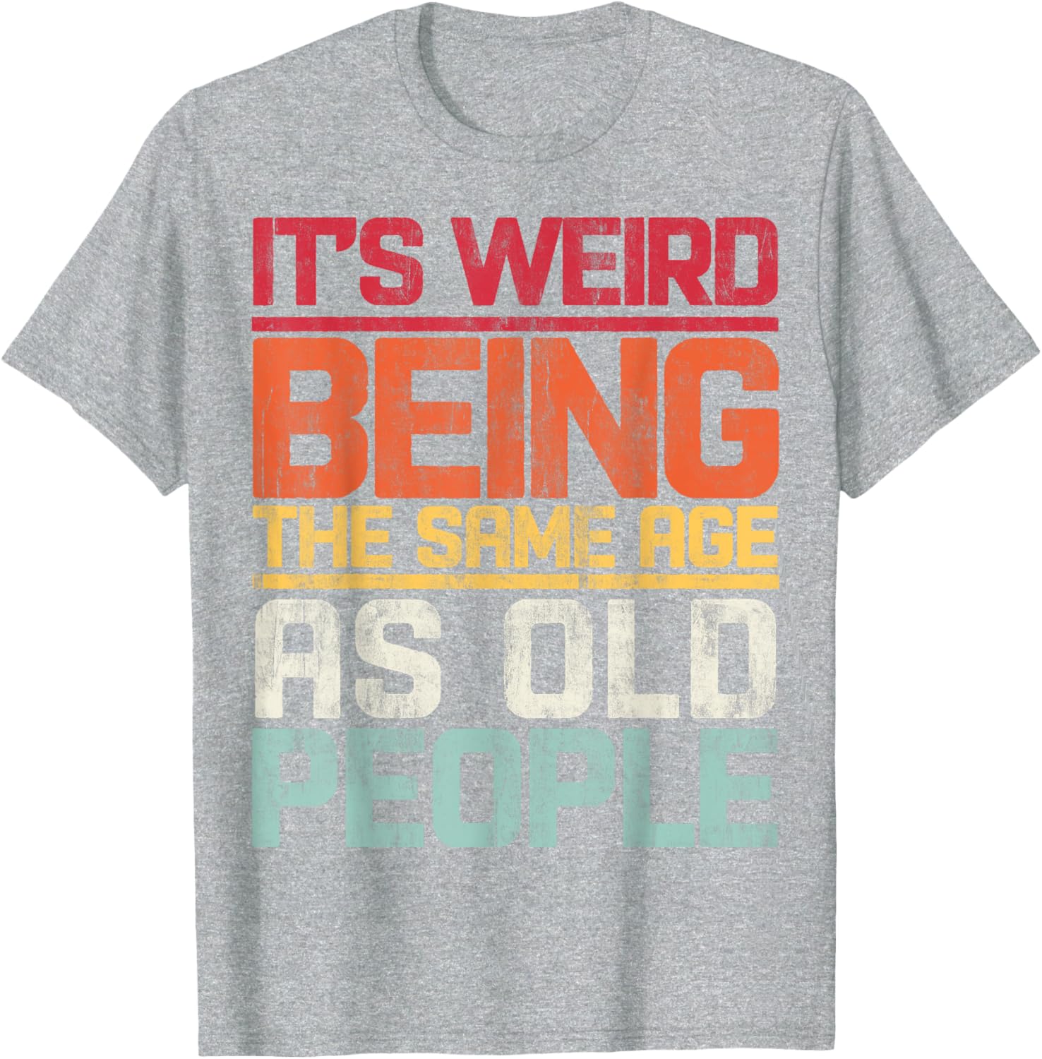 Retro T-Shirt It's Weird Being The Same Age As Old People Funny Tee - 9