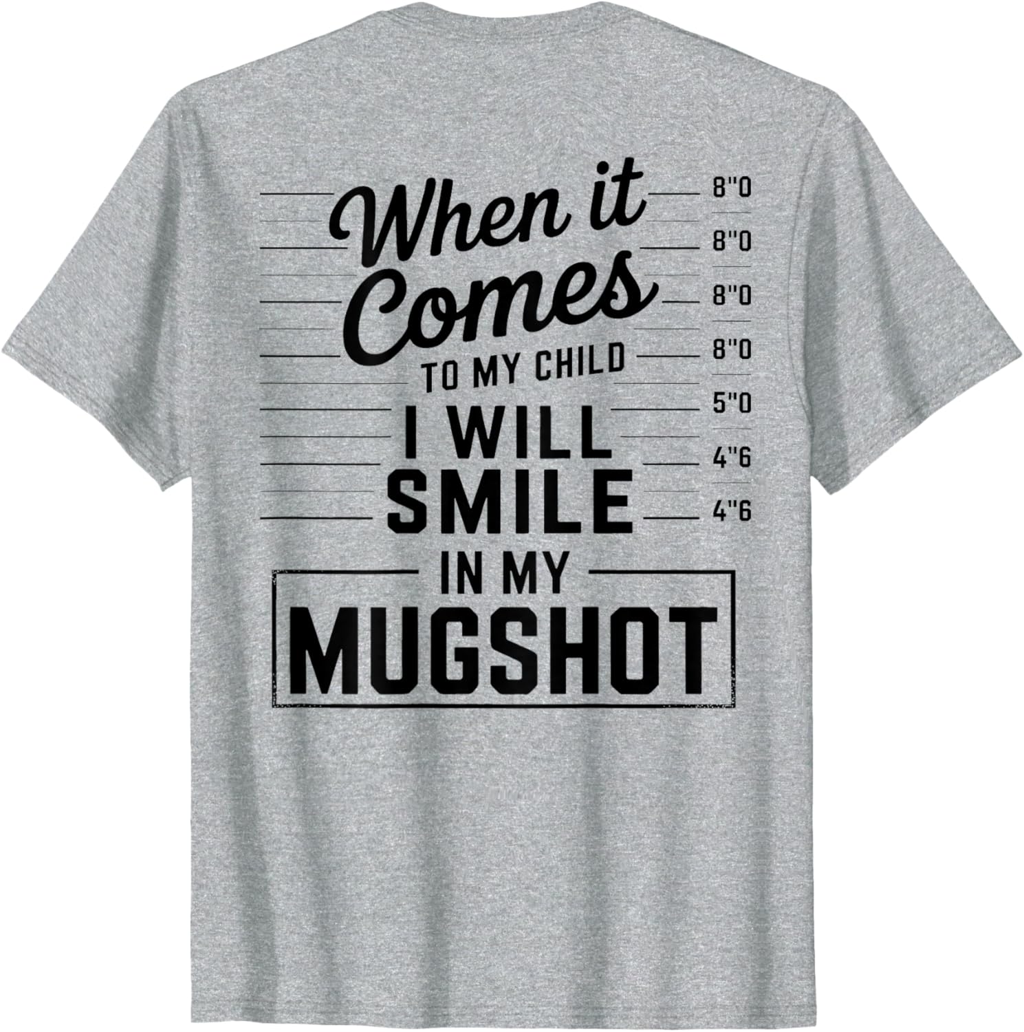When It Comes to My Child I Smile in Mugshot T-Shirt for Parents - 15