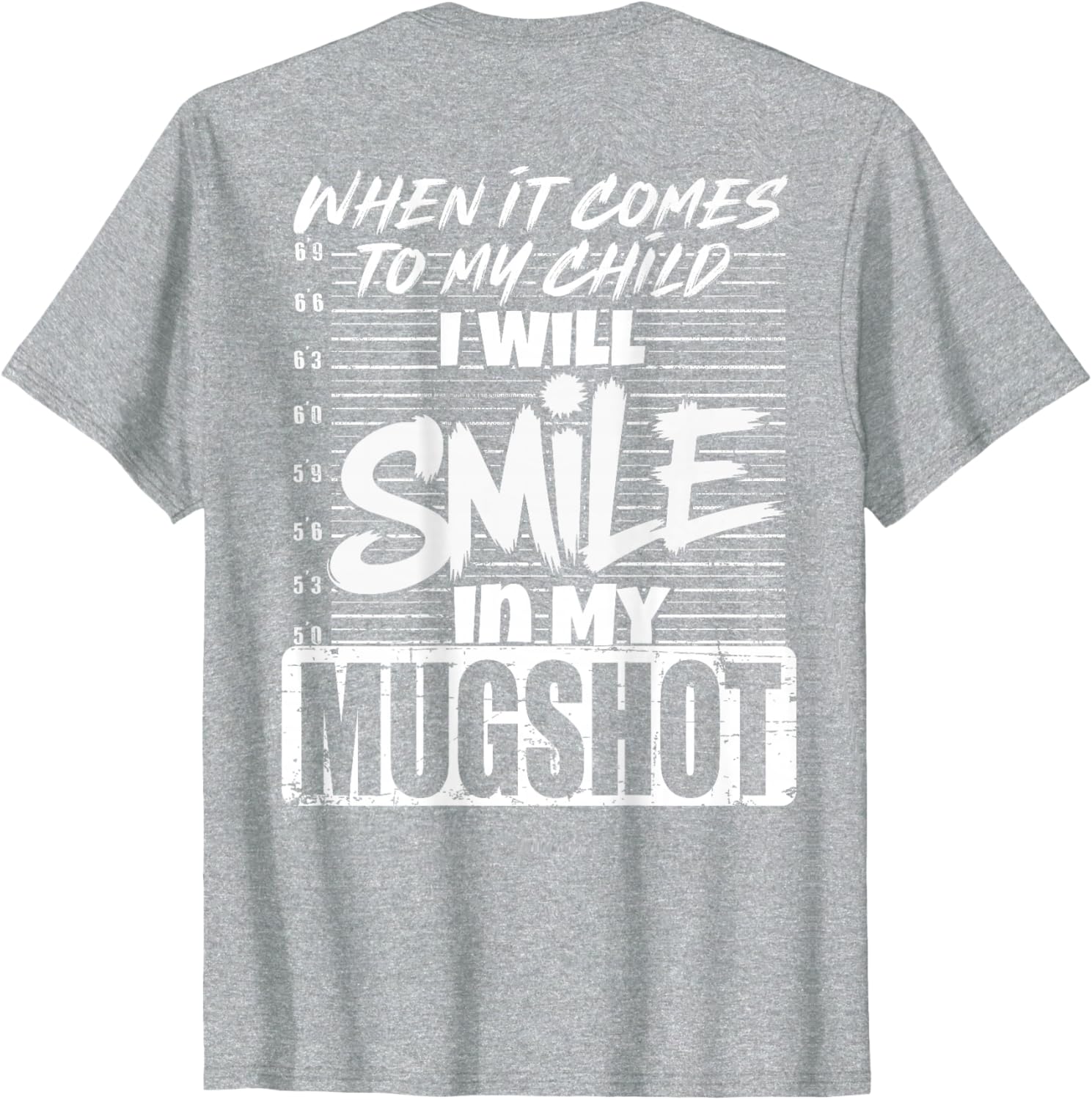 When It Comes to My Child I Will Smile Mugshot T-Shirt for Parents - 19